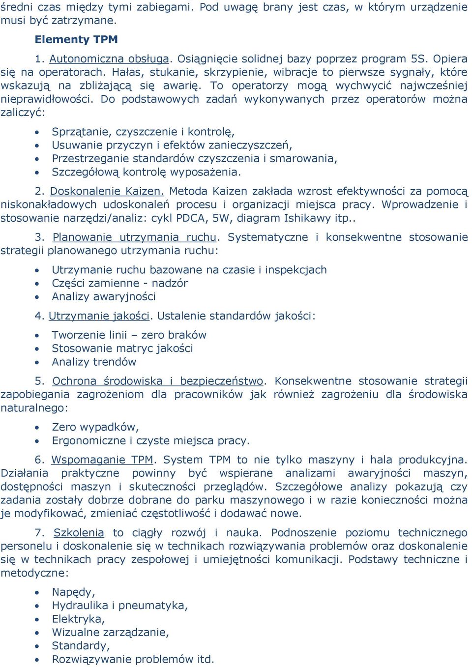 Do podstawowych zadań wykonywanych przez operatorów można zaliczyć: Sprzątanie, czyszczenie i kontrolę, Usuwanie przyczyn i efektów zanieczyszczeń, Przestrzeganie standardów czyszczenia i smarowania,