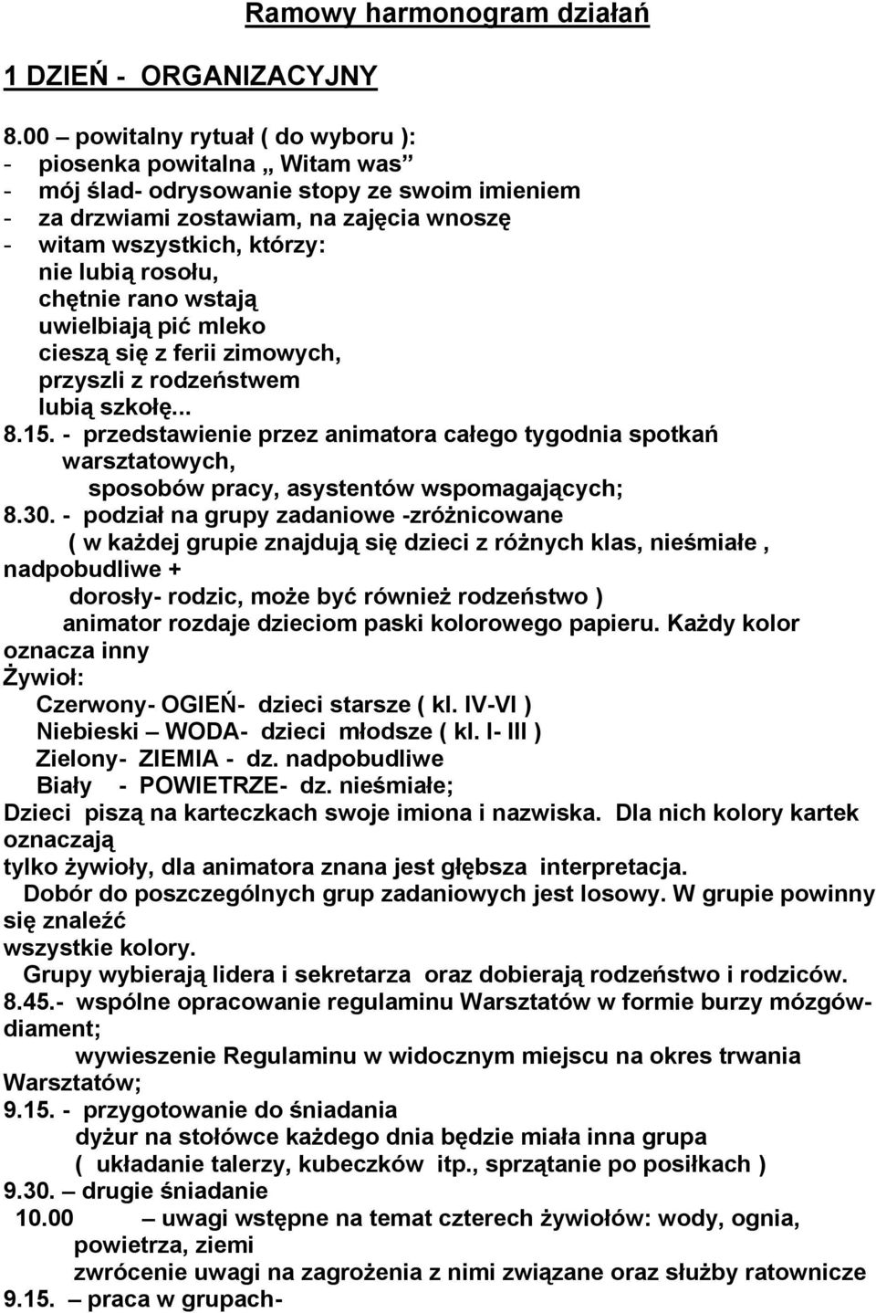 rosołu, chętnie rano wstają uwielbiają pić mleko cieszą się z ferii zimowych, przyszli z rodzeństwem lubią szkołę... 8.15.