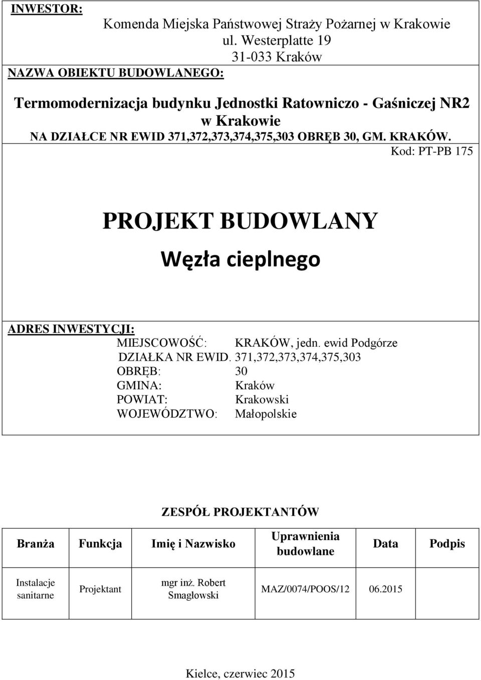 371,372,373,374,375,303 OBRĘB 30, GM. KRAKÓW. Kod: PT-PB 175 PROJEKT BUDOWLANY Węzła cieplnego ADRES INWESTYCJI: MIEJSCOWOŚĆ: KRAKÓW, jedn.