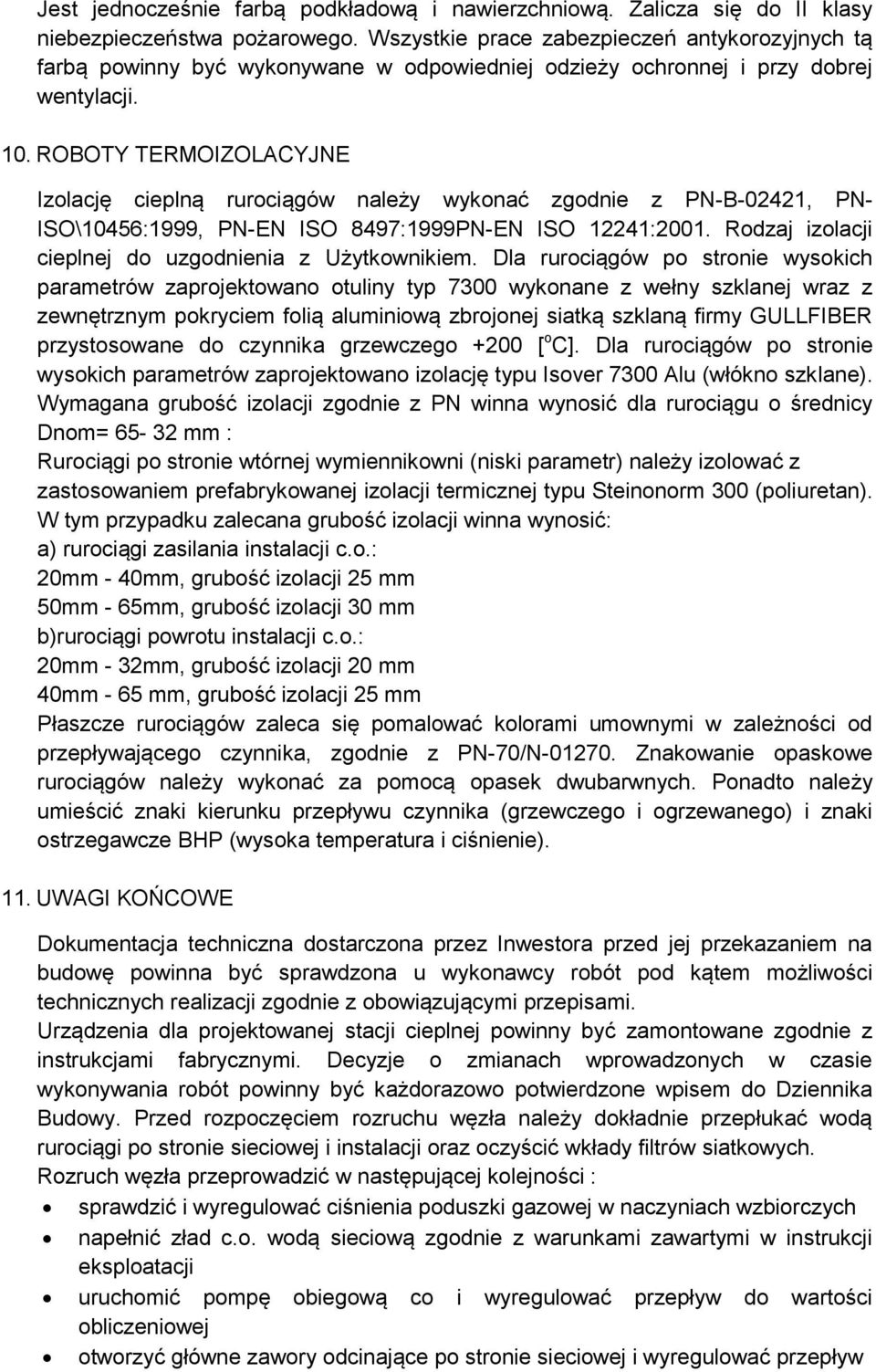 ROBOTY TERMOIZOLACYJNE Izolację cieplną rurociągów należy wykonać zgodnie z PN-B-02421, PN- ISO\10456:1999, PN-EN ISO 8497:1999PN-EN ISO 12241:2001.