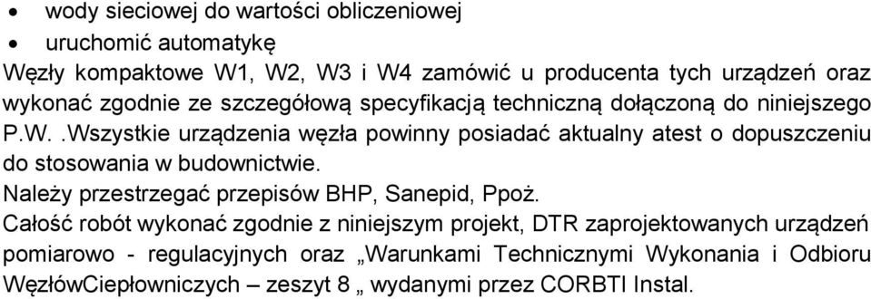 .Wszystkie urządzenia węzła powinny posiadać aktualny atest o dopuszczeniu do stosowania w budownictwie.