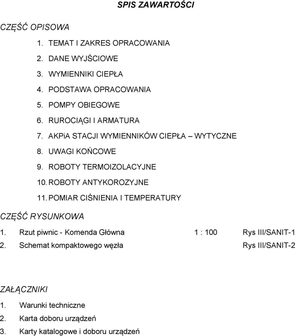 ROBOTY ANTYKOROZYJNE 11. POMIAR CIŚNIENIA I TEMPERATURY CZĘŚĆ RYSUNKOWA 1. Rzut piwnic - Komenda Główna 1 : 100 Rys III/SANIT-1 2.