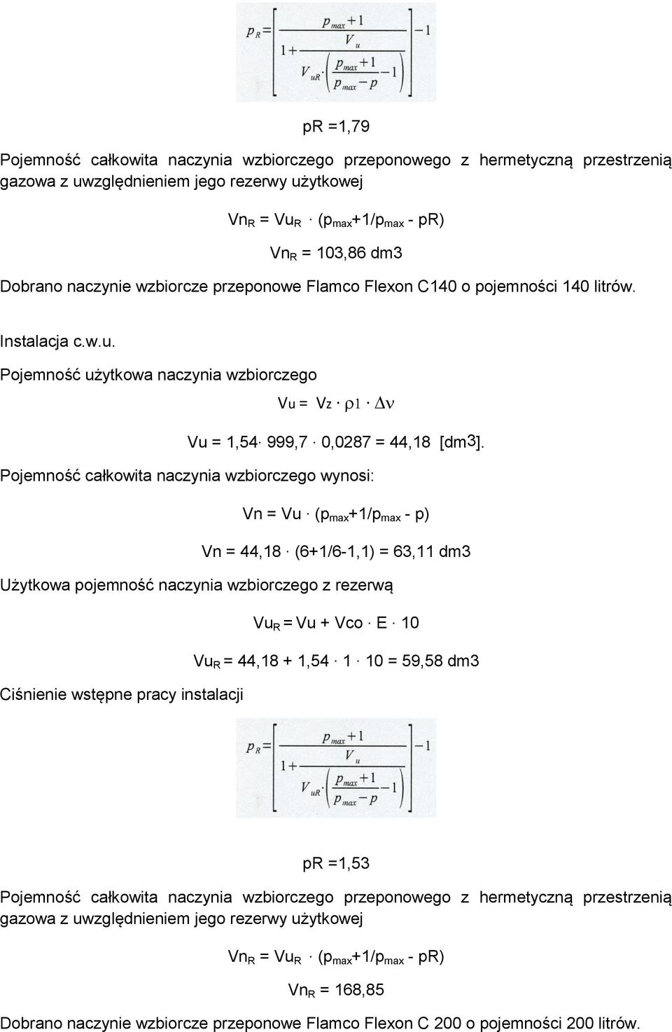 999,7. 0,0287 = 44,18 [dm3]. Pojemność całkowita naczynia wzbiorczego wynosi: Vn = Vu. (p max +1/p max - p) Vn = 44,18.