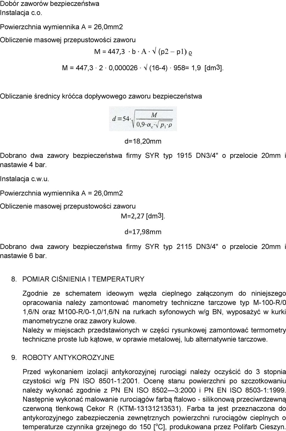 d=17,98mm Dobrano dwa zawory bezpieczeństwa firmy SYR typ 2115 DN3/4" o przelocie 20mm i nastawie 6 bar. 8.