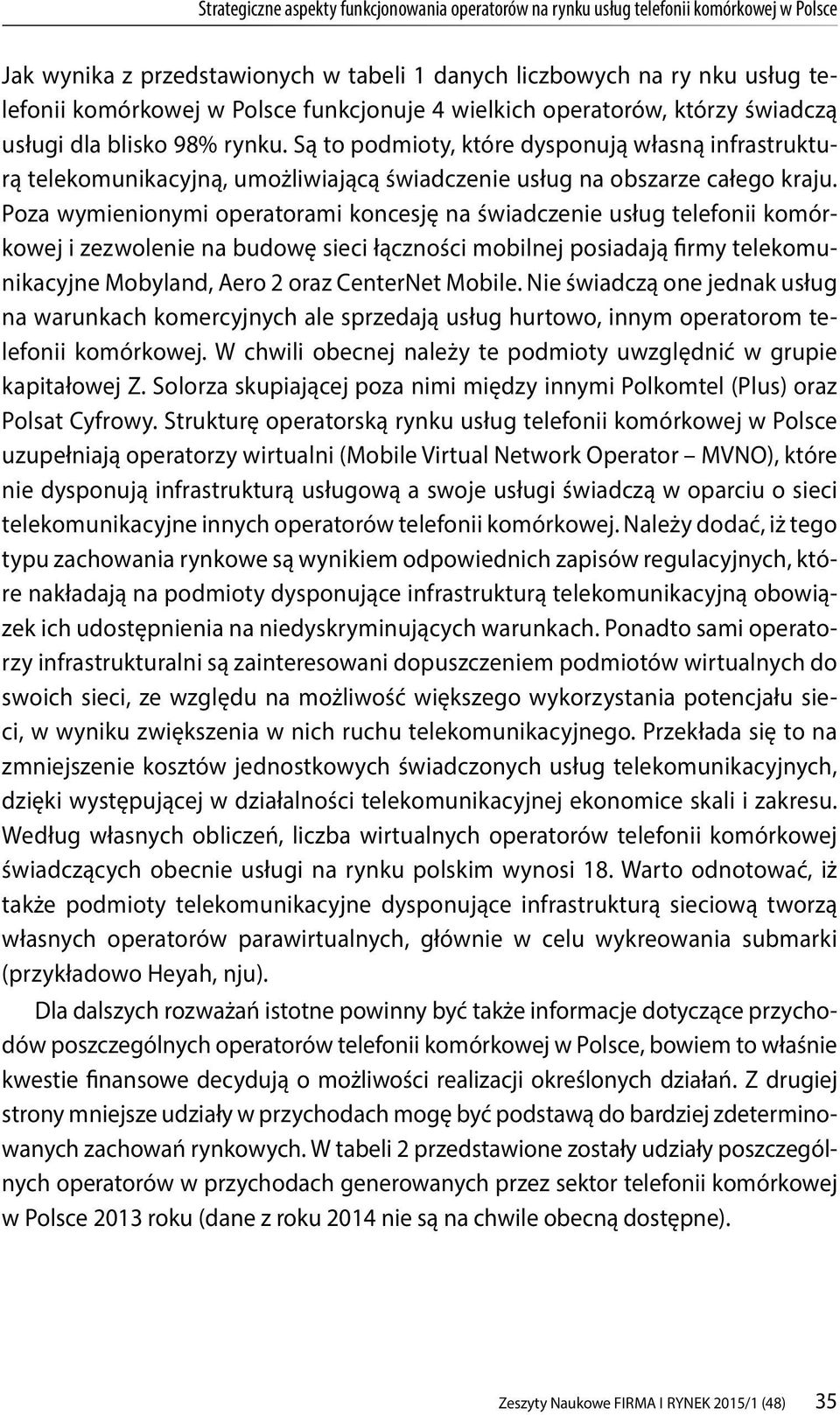 Są to podmioty, które dysponują własną infrastrukturą telekomunikacyjną, umożliwiającą świadczenie usług na obszarze całego kraju.