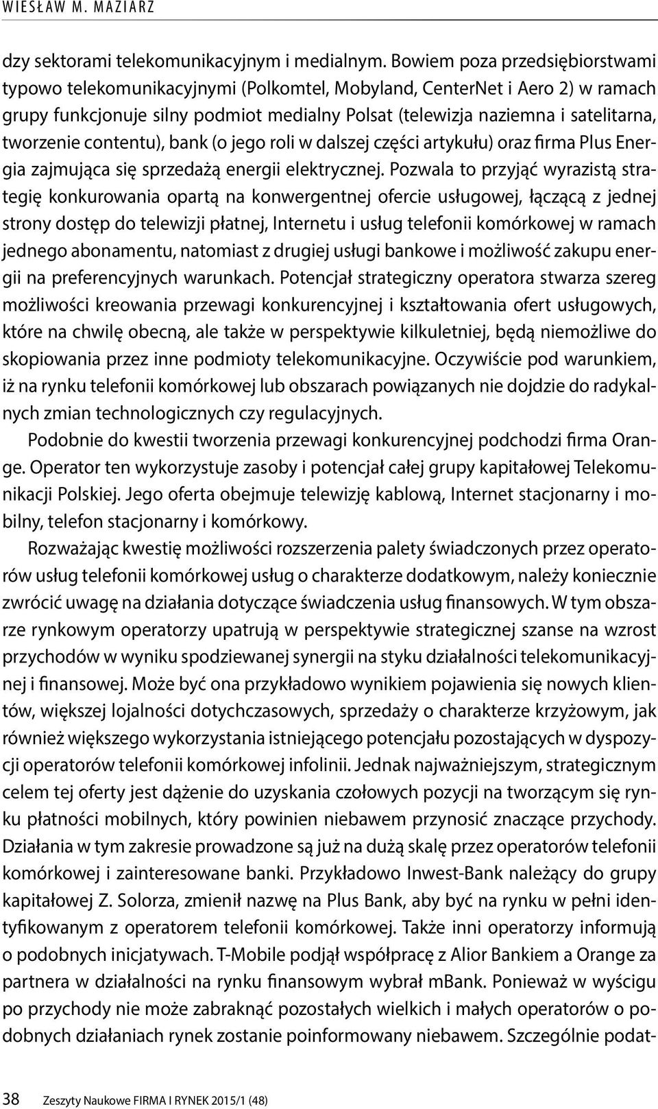 tworzenie contentu), bank (o jego roli w dalszej części artykułu) oraz firma Plus Energia zajmująca się sprzedażą energii elektrycznej.