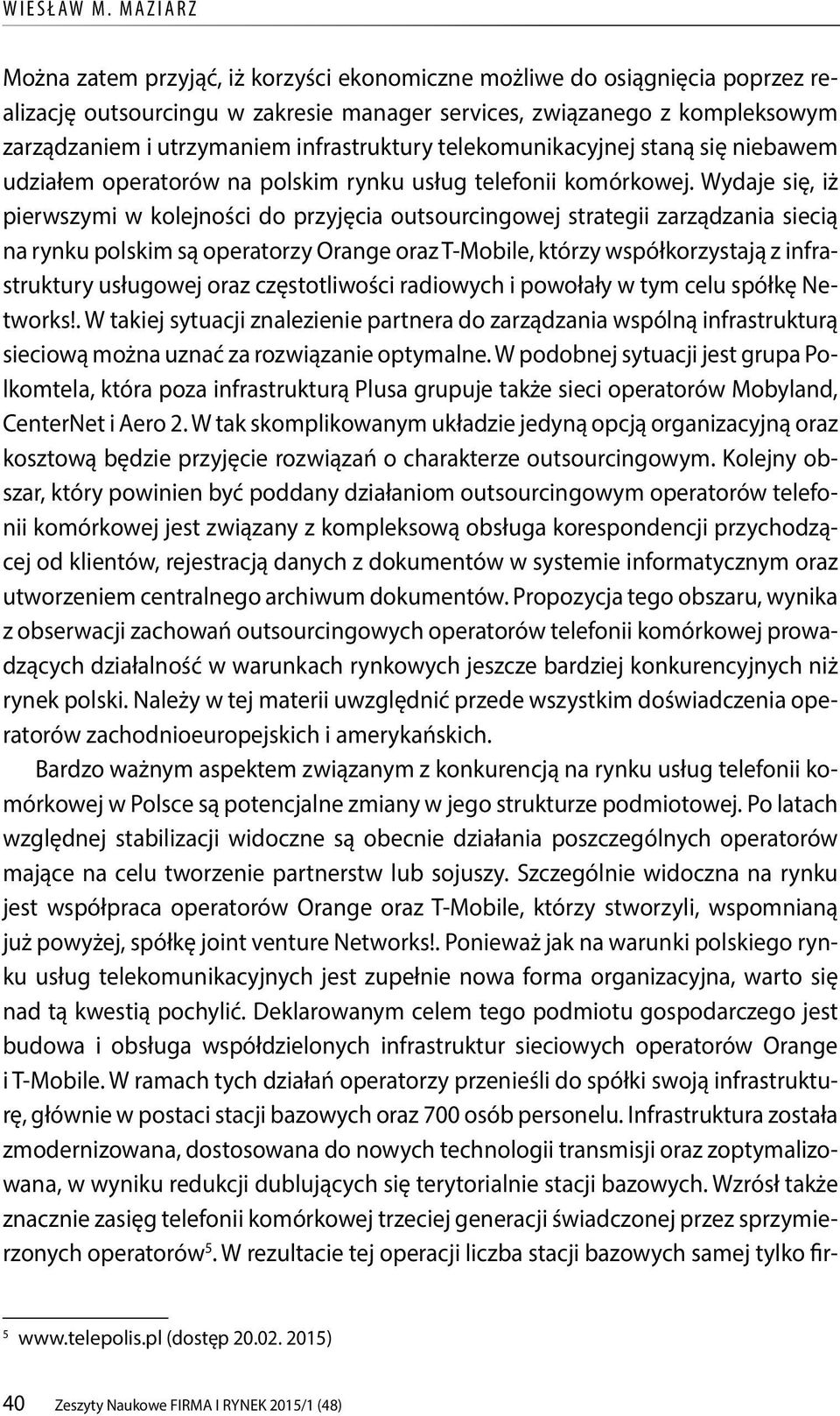 infrastruktury telekomunikacyjnej staną się niebawem udziałem operatorów na polskim rynku usług telefonii komórkowej.