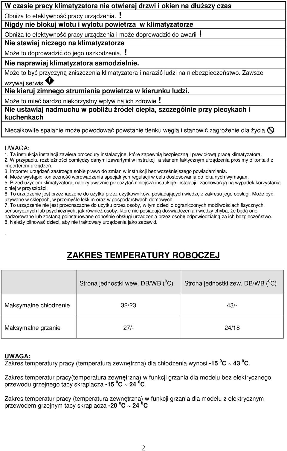 Nie stawiaj niczego na klimatyzatorze Może to doprowadzić do jego uszkodzenia.! Nie naprawiaj klimatyzatora samodzielnie.