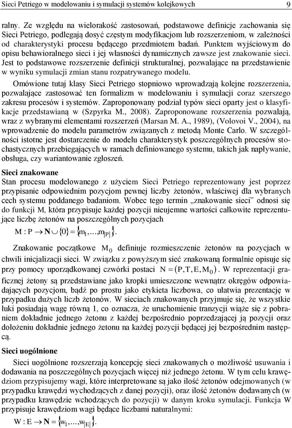 przedmiotem badań. Punktem wyjściowym do opisu behawioralnego sieci i jej własności dynamicznych zawsze jest znakowanie sieci.