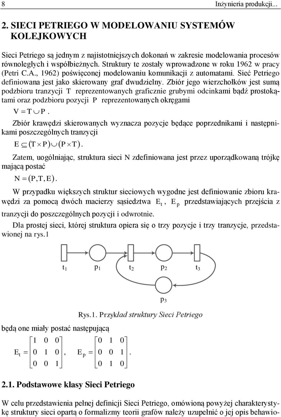 Zbiór jego wierzchołków jest sumą podzbioru tranzycji T reprezentowanych graficznie grubymi odcinkami bądź prostokątami oraz podzbioru pozycji P reprezentowanych okręgami V T P.