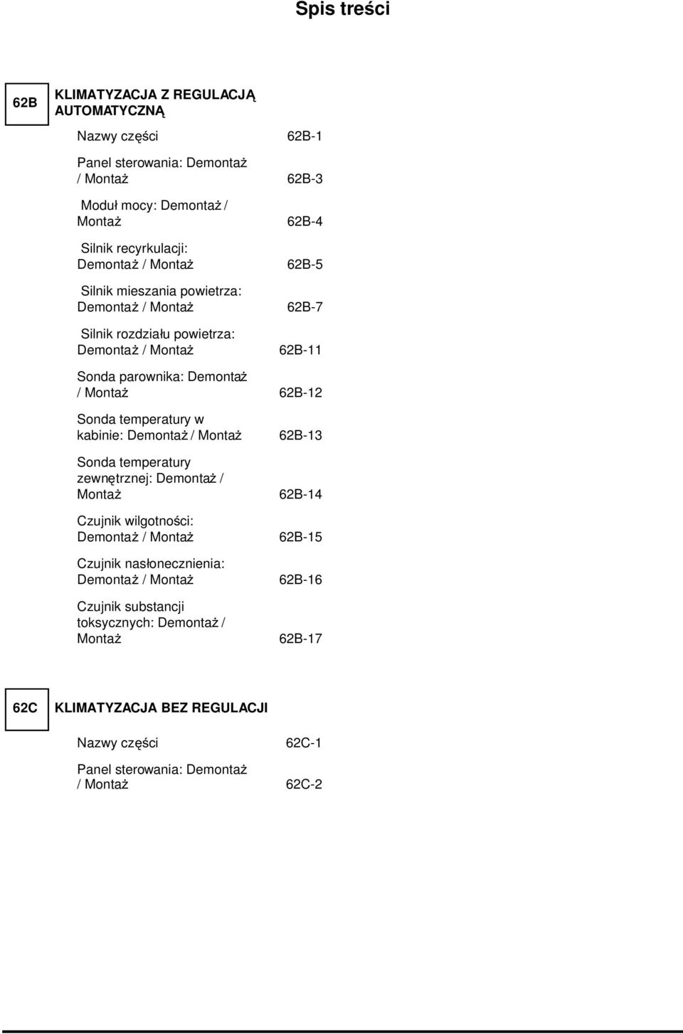 Sonda temperatury w kabinie: Demontaż / Montaż 62B-3 Sonda temperatury zewnętrznej: Demontaż / Montaż 62B-4 Czujnik wilgotności: Demontaż / Montaż 62B-5 Czujnik