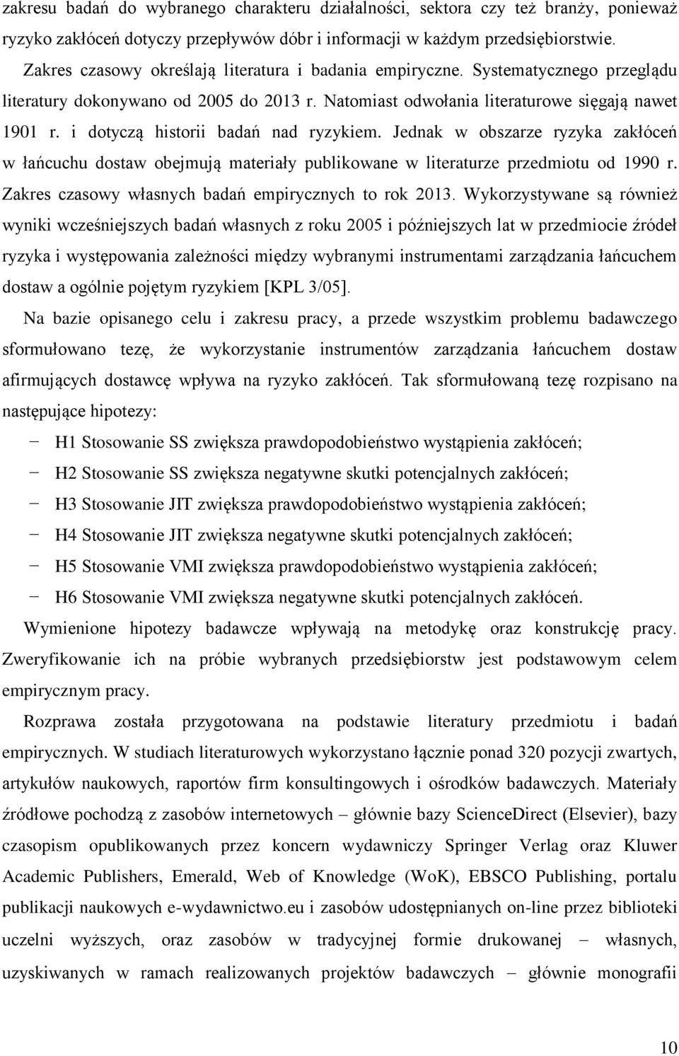 i dotyczą historii badań nad ryzykiem. Jednak w obszarze ryzyka zakłóceń w łańcuchu dostaw obejmują materiały publikowane w literaturze przedmiotu od 1990 r.