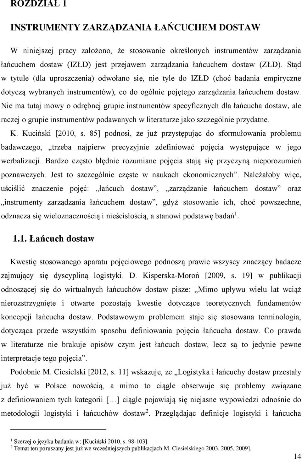 Nie ma tutaj mowy o odrębnej grupie instrumentów specyficznych dla łańcucha dostaw, ale raczej o grupie instrumentów podawanych w literaturze jako szczególnie przydatne. K. Kuciński [2010, s.