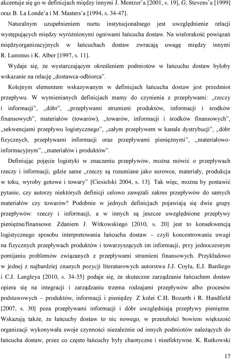 Na wielorakość powiązań międzyorganizacyjnych w łańcuchach dostaw zwracają uwagę między innymi R. Lummus i K. Alber [1997, s. 11].