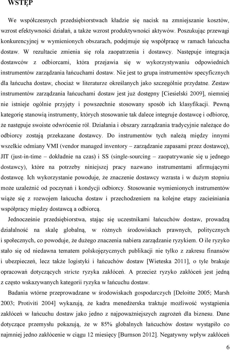 Następuje integracja dostawców z odbiorcami, która przejawia się w wykorzystywaniu odpowiednich instrumentów zarządzania łańcuchami dostaw.