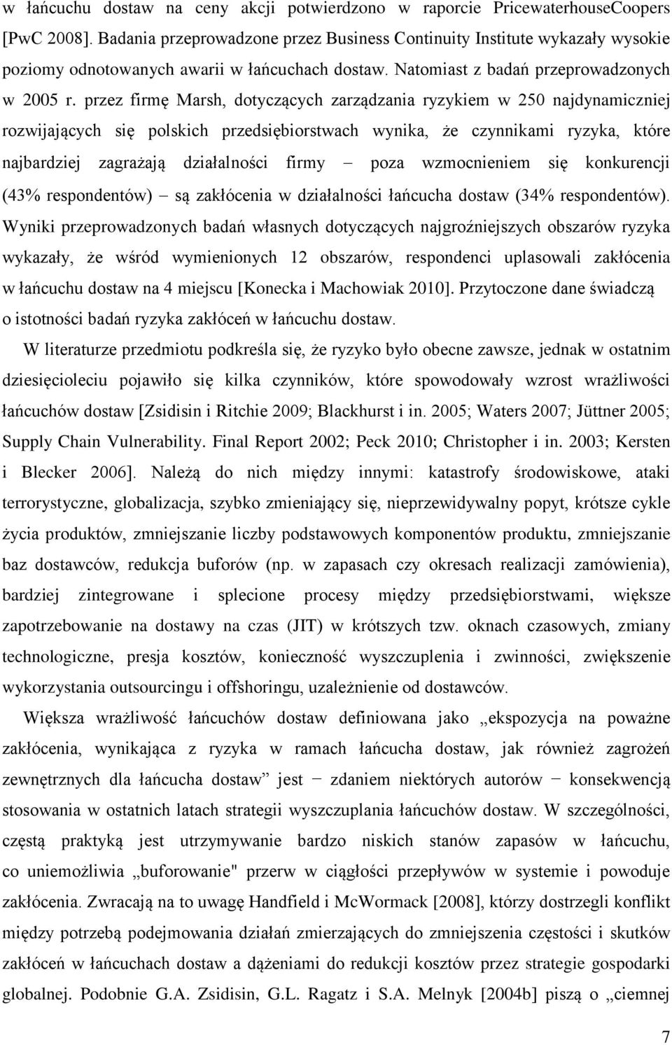 przez firmę Marsh, dotyczących zarządzania ryzykiem w 250 najdynamiczniej rozwijających się polskich przedsiębiorstwach wynika, że czynnikami ryzyka, które najbardziej zagrażają działalności firmy