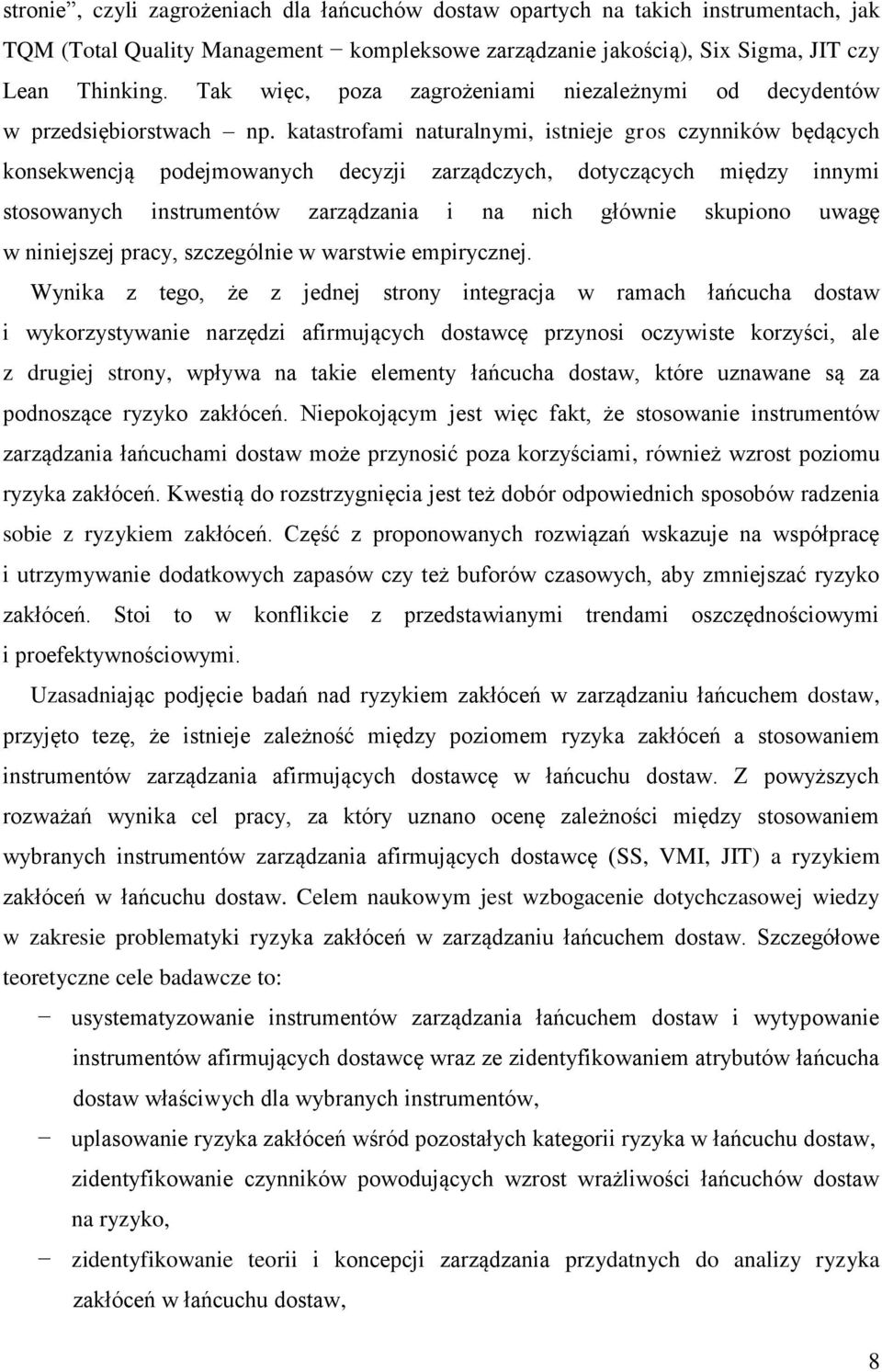 katastrofami naturalnymi, istnieje gros czynników będących konsekwencją podejmowanych decyzji zarządczych, dotyczących między innymi stosowanych instrumentów zarządzania i na nich głównie skupiono