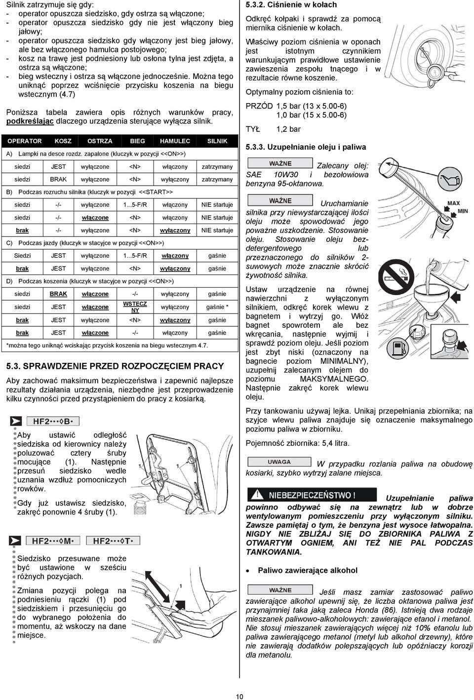 Można tego uniknąć poprzez wciśnięcie przycisku koszenia na biegu wstecznym (4.7) Poniższa tabela zawiera opis różnych warunków pracy, podkreślając dlaczego urządzenia sterujące wyłącza silnik.