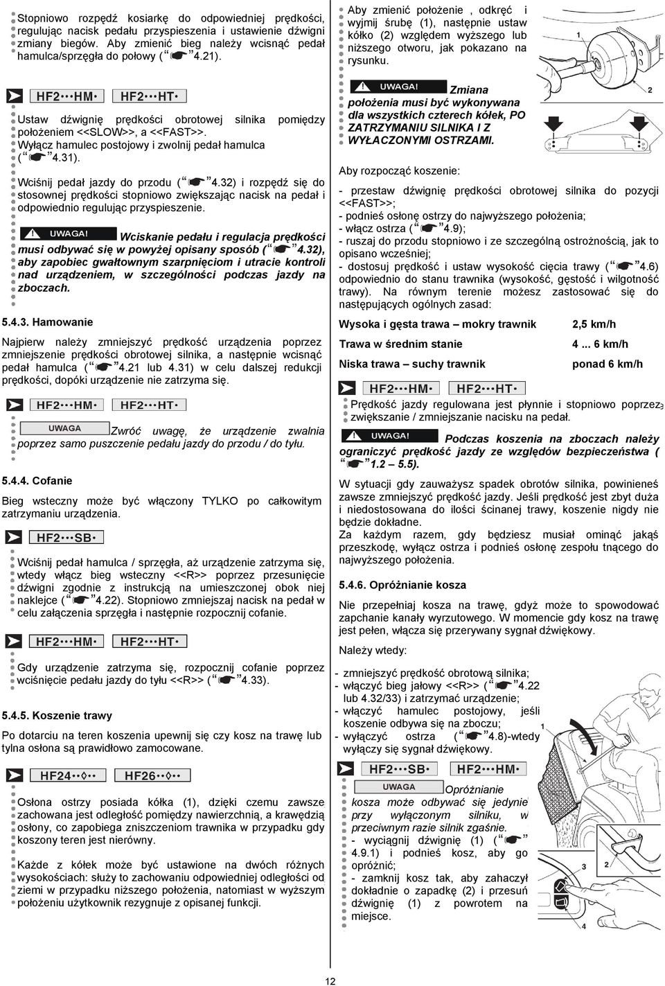 32) i rozpędź się do stosownej prędkości stopniowo zwiększając nacisk na pedał i odpowiednio regulując przyspieszenie.