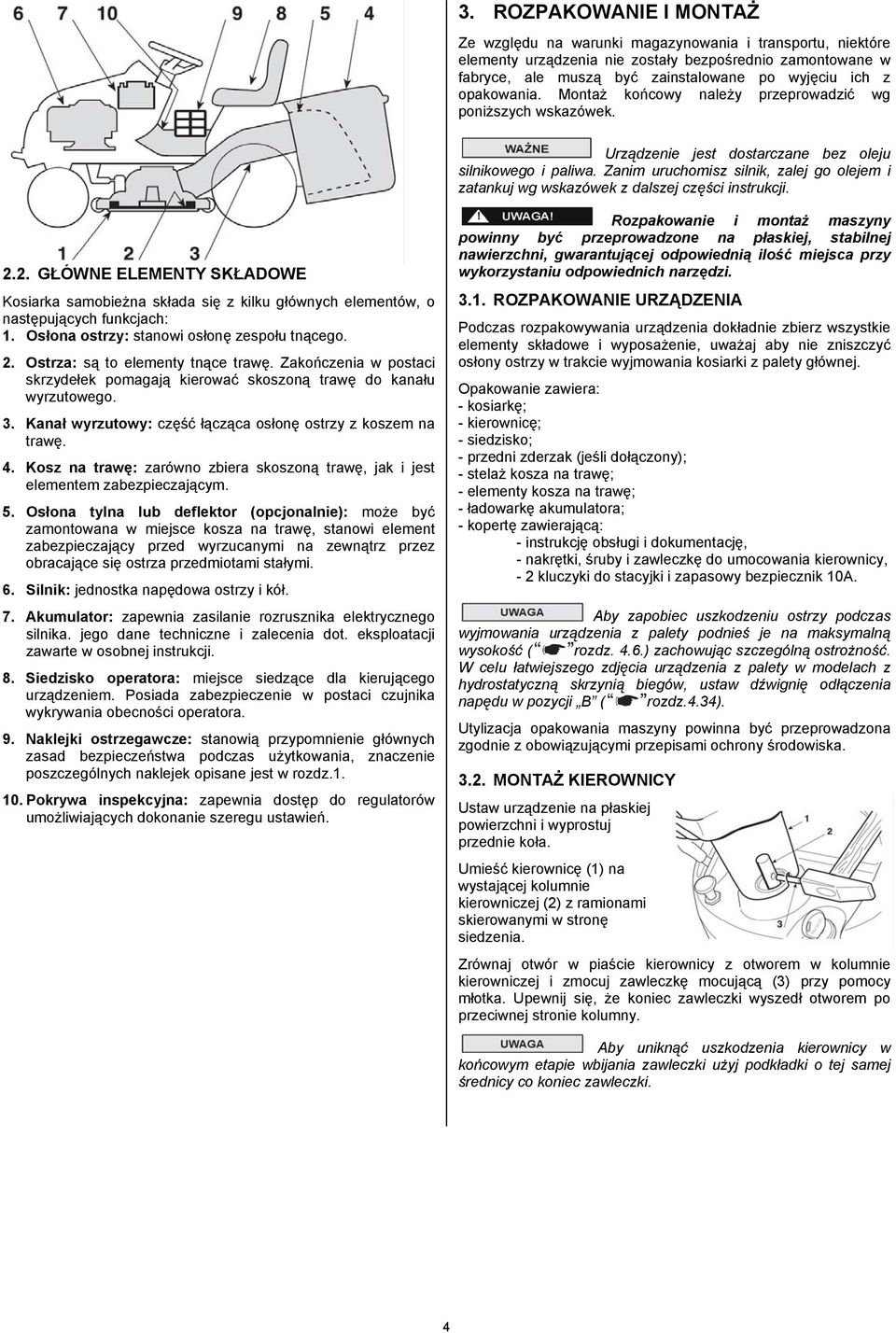 Zanim uruchomisz silnik, zalej go olejem i zatankuj wg wskazówek z dalszej części instrukcji. 2.