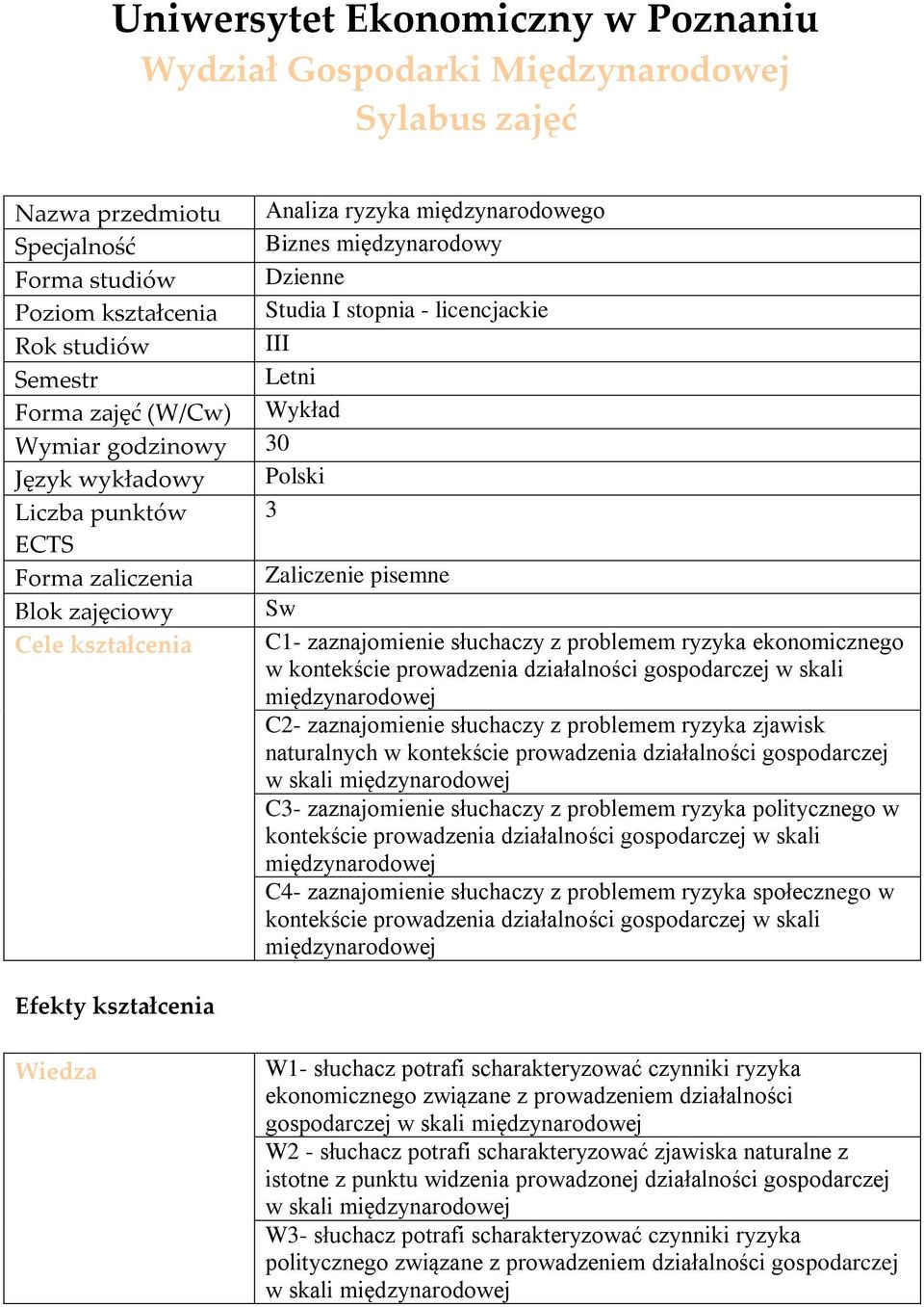 pisemne Blok zajęciowy Sw Cele kształcenia C1- zaznajomienie słuchaczy z problemem ryzyka ekonomicznego w kontekście prowadzenia działalności gospodarczej w skali międzynarodowej C2- zaznajomienie