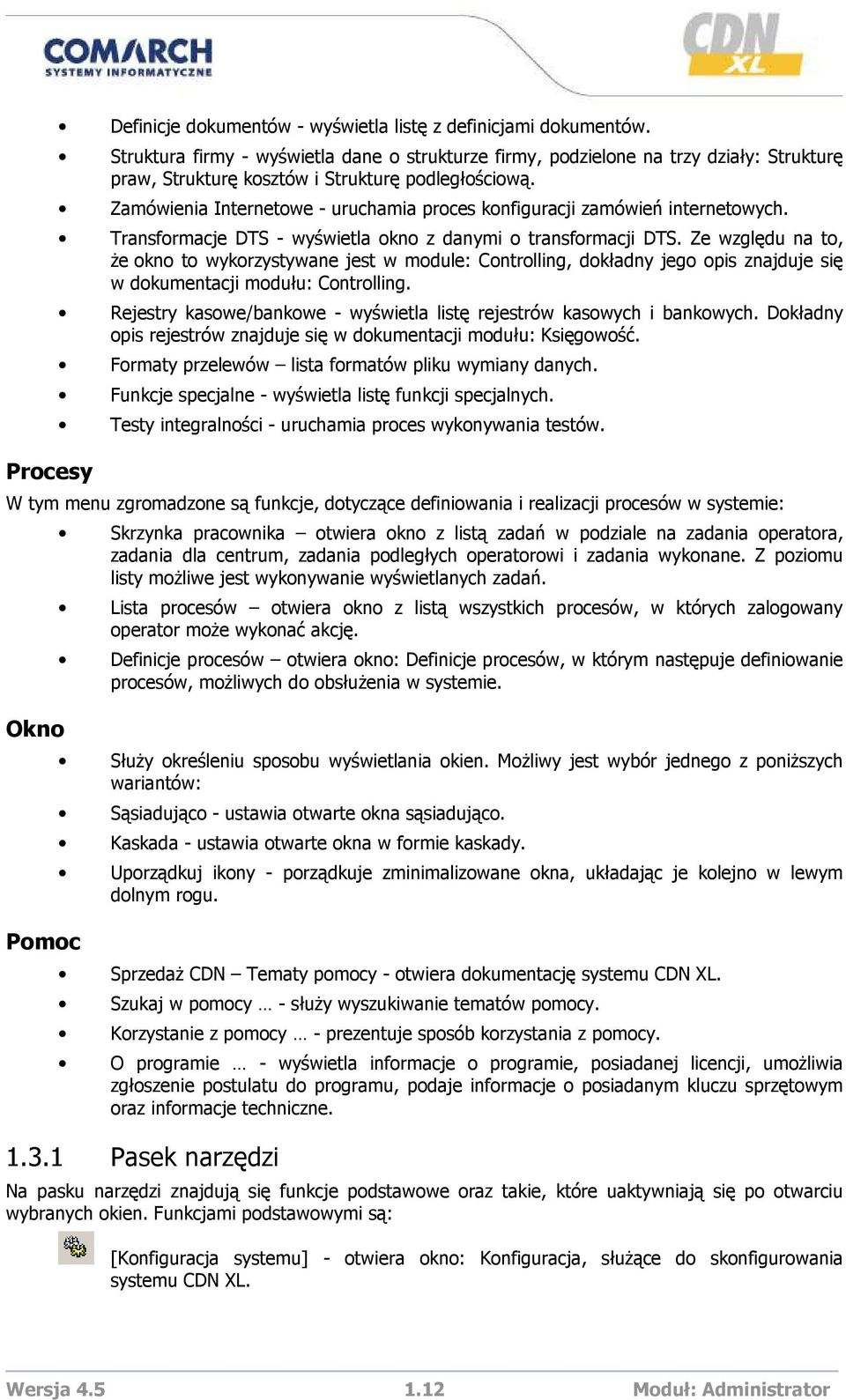 Zamówienia Internetowe - uruchamia proces konfiguracji zamówień internetowych. Transformacje DTS - wyświetla okno z danymi o transformacji DTS.