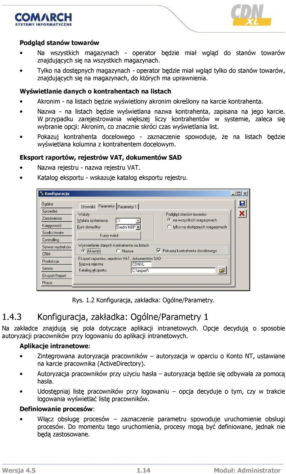 Wyświetlanie danych o kontrahentach na listach Akronim - na listach będzie wyświetlony akronim określony na karcie kontrahenta.