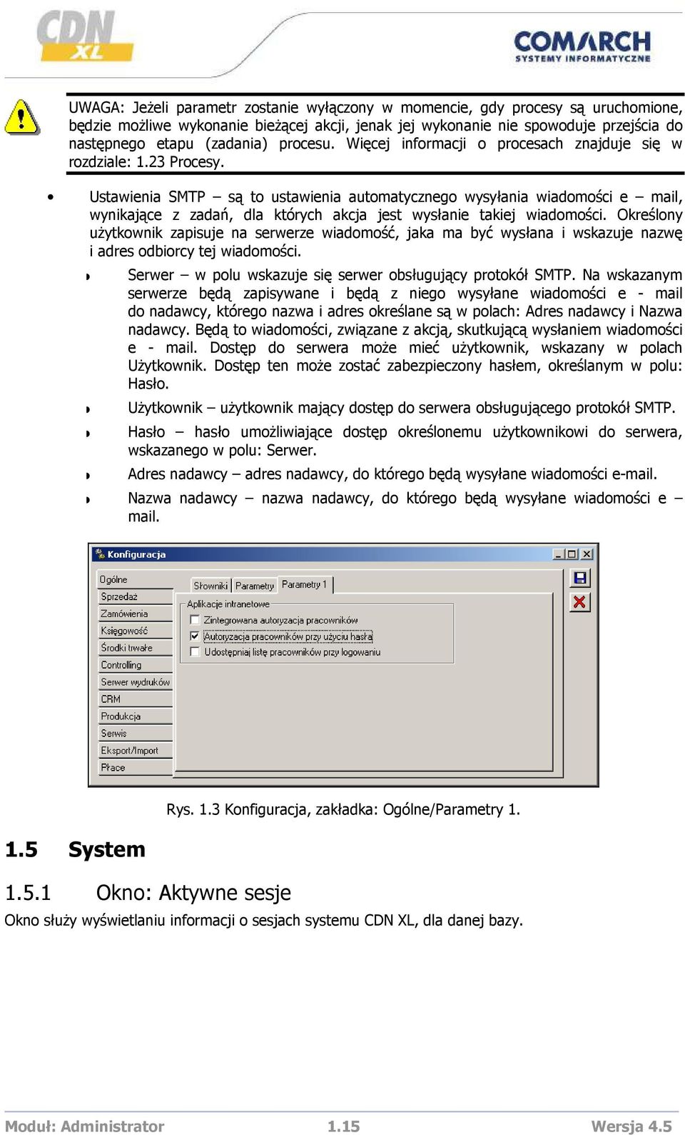 Ustawienia SMTP są to ustawienia automatycznego wysyłania wiadomości e mail, wynikające z zadań, dla których akcja jest wysłanie takiej wiadomości.