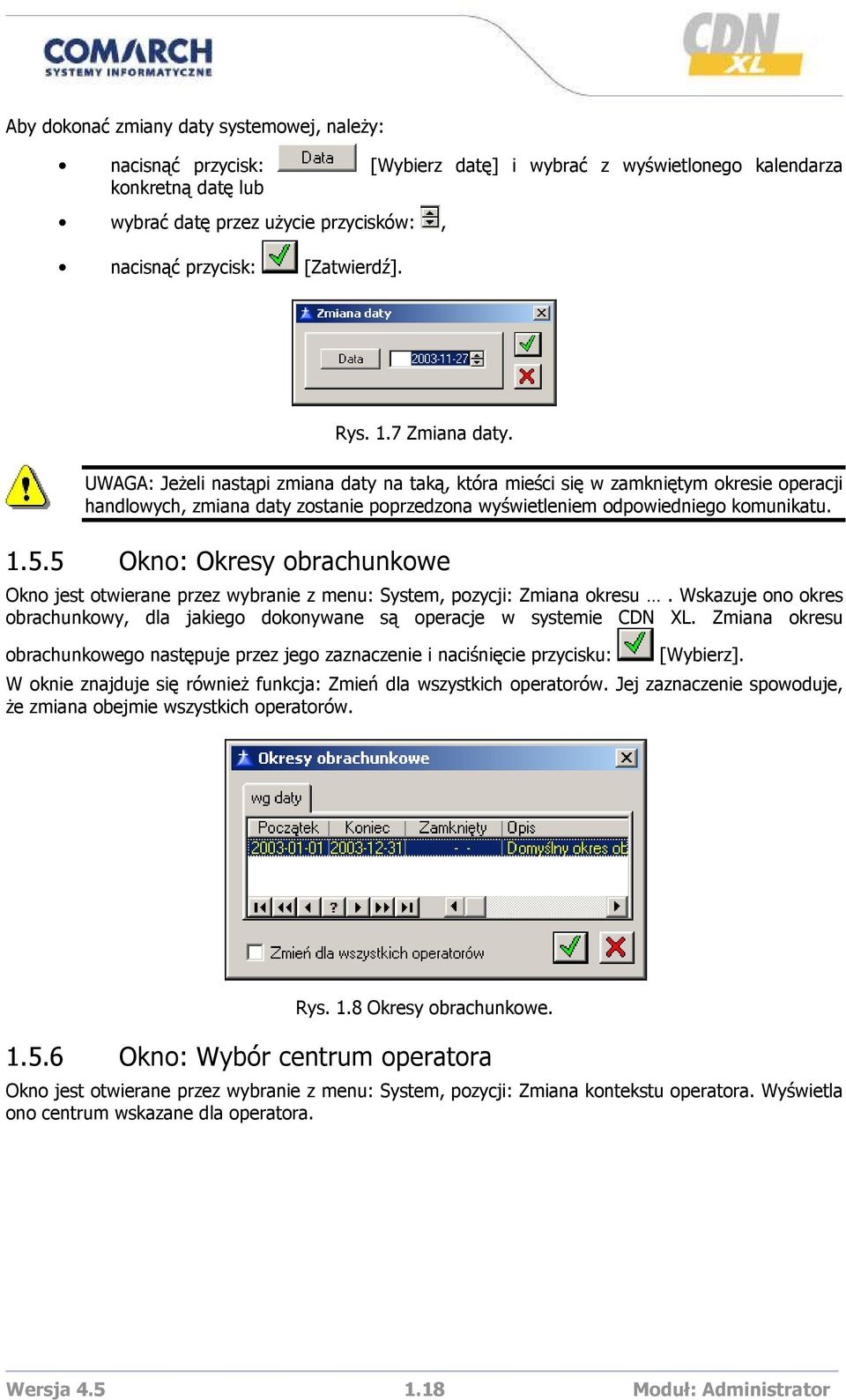 UWAGA: JeŜeli nastąpi zmiana daty na taką, która mieści się w zamkniętym okresie operacji handlowych, zmiana daty zostanie poprzedzona wyświetleniem odpowiedniego komunikatu. 1.5.