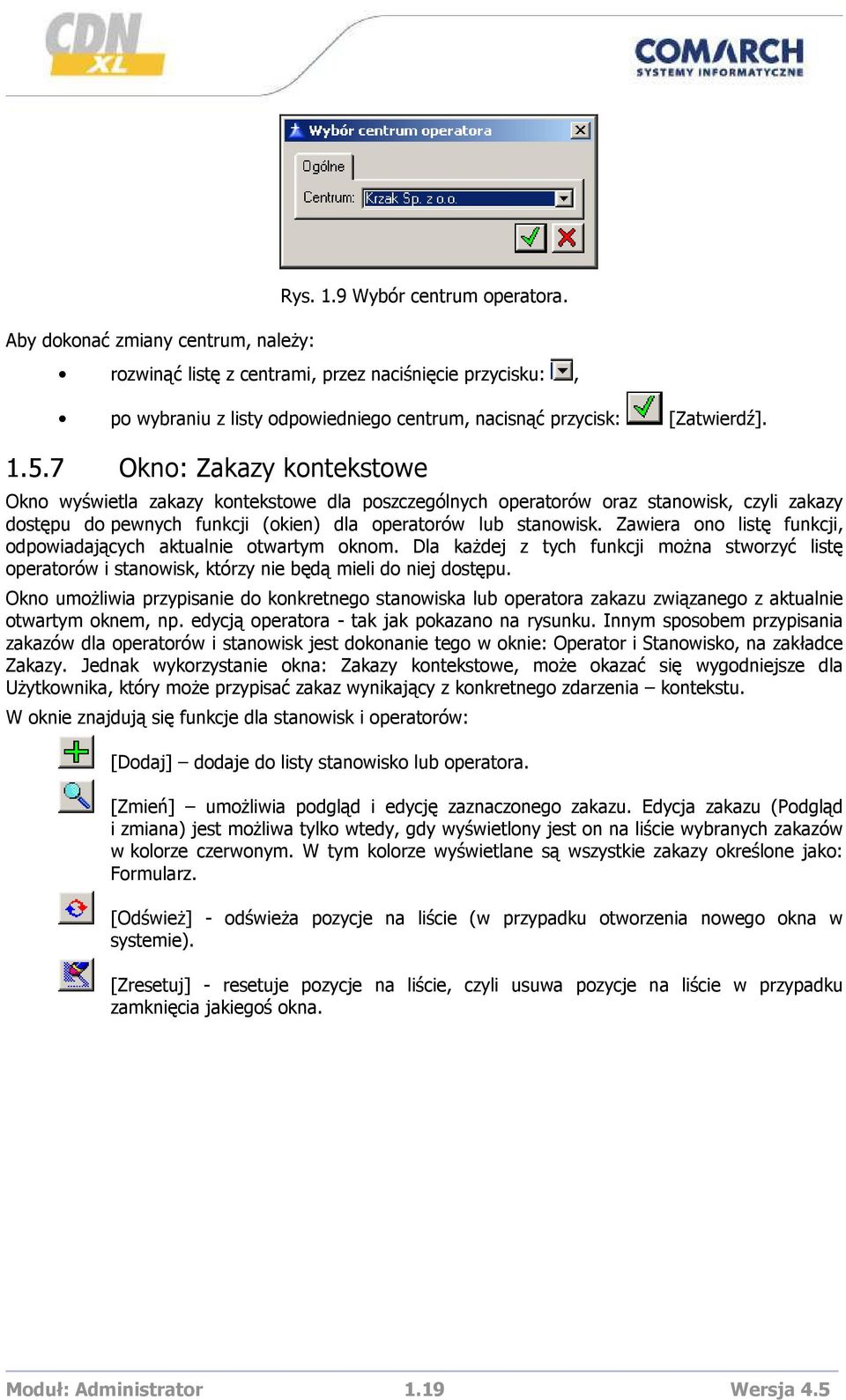 7 Okno: Zakazy kontekstowe Okno wyświetla zakazy kontekstowe dla poszczególnych operatorów oraz stanowisk, czyli zakazy dostępu do pewnych funkcji (okien) dla operatorów lub stanowisk.