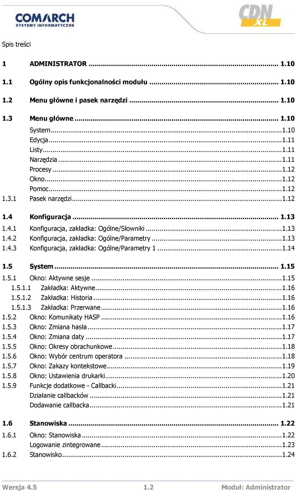 ..1.13 1.4.3 Konfiguracja, zakładka: Ogólne/Parametry 1...1.14 1.5 System... 1.15 1.5.1 Okno: Aktywne sesje...1.15 1.5.1.1 Zakładka: Aktywne...1.16 1.5.1.2 Zakładka: Historia...1.16 1.5.1.3 Zakładka: Przerwane.