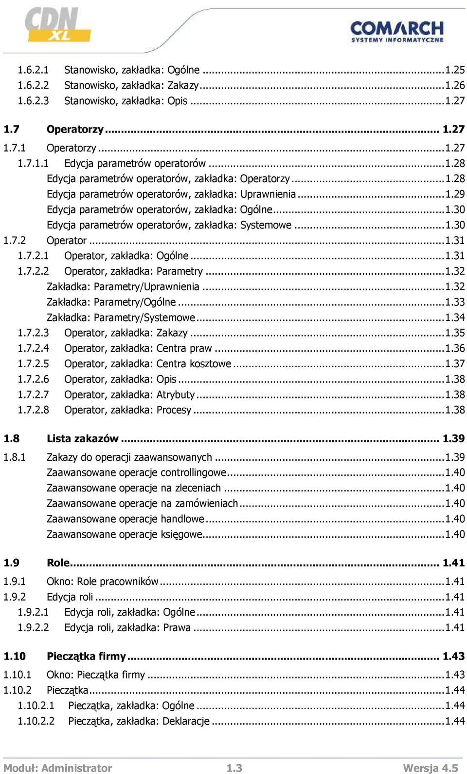 ..1.30 1.7.2 Operator...1.31 1.7.2.1 Operator, zakładka: Ogólne...1.31 1.7.2.2 Operator, zakładka: Parametry...1.32 Zakładka: Parametry/Uprawnienia...1.32 Zakładka: Parametry/Ogólne...1.33 Zakładka: Parametry/Systemowe.