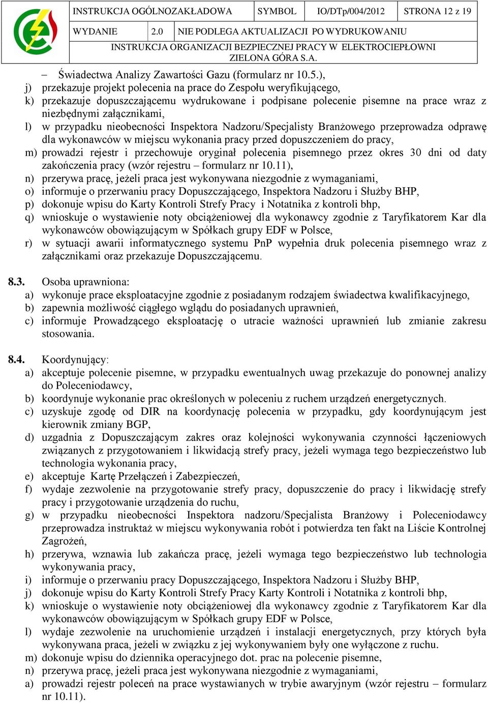 przypadku nieobecności Inspektora Nadzoru/Specjalisty Branżowego przeprowadza odprawę dla wykonawców w miejscu wykonania pracy przed dopuszczeniem do pracy, m) prowadzi rejestr i przechowuje oryginał