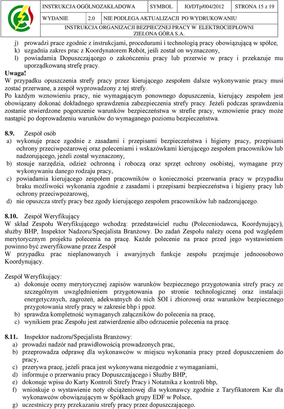 ŁADOWA SYMBOL IO/DTp/004/2012 STRONA 15 z 19 WYDANIE 2.0 NIE PODLEGA AKTUALIZACJI PO WYDRUKOWANIU ORGANIZACJI BEZPIECZNEJ PRACY W ELEKTROCIEPŁOWNI ZIELONA GÓRA S.A. j) prowadzi prace zgodnie z