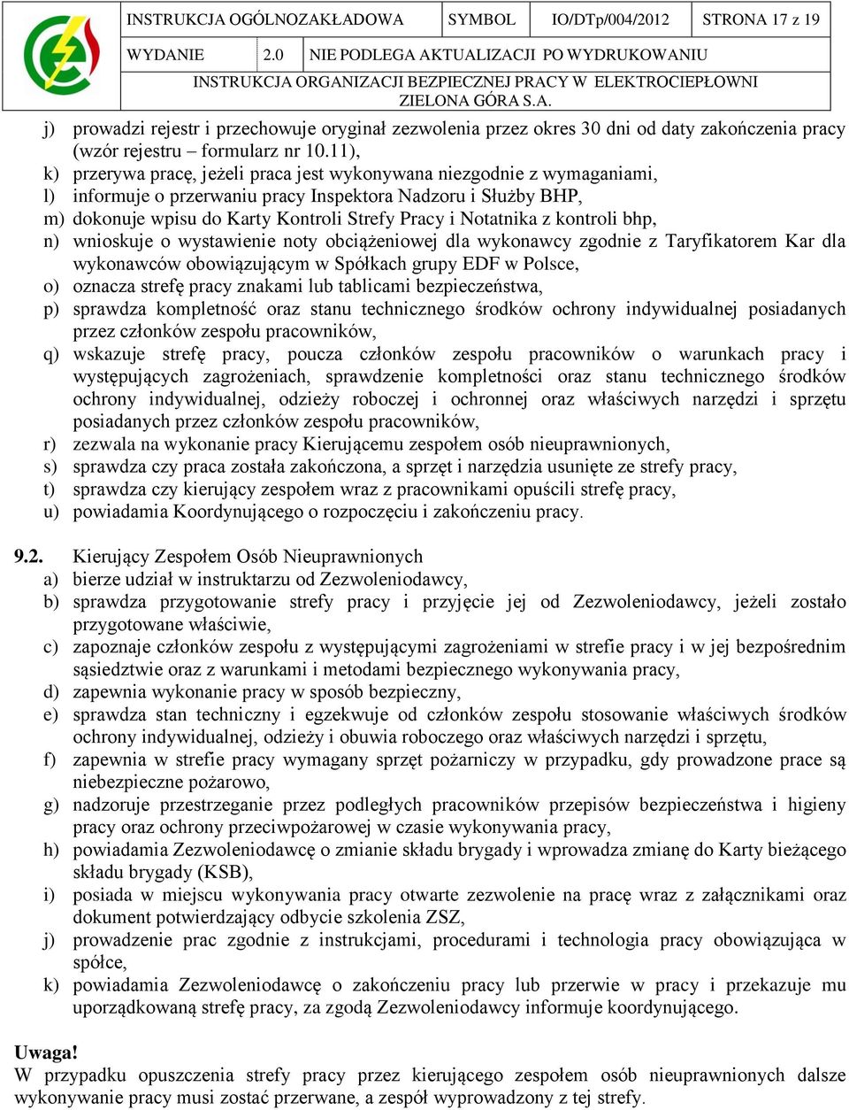 Notatnika z kontroli bhp, n) wnioskuje o wystawienie noty obciążeniowej dla wykonawcy zgodnie z Taryfikatorem Kar dla wykonawców obowiązującym w Spółkach grupy EDF w Polsce, o) oznacza strefę pracy