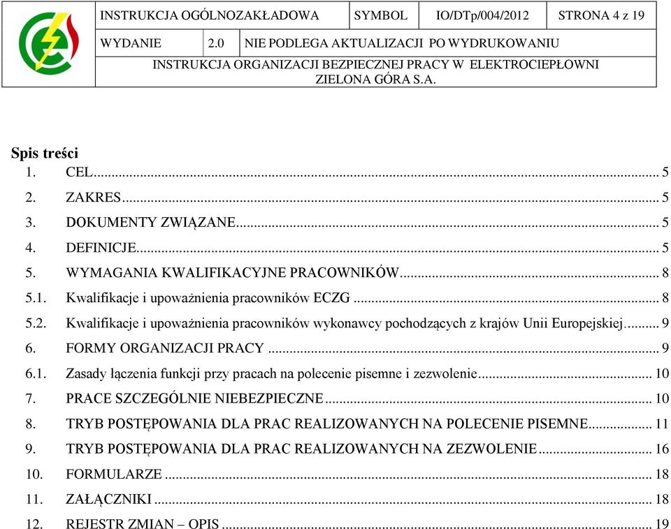 ... 9 6. FORMY ORGANIZACJI PRACY... 9 6.1. Zasady łączenia funkcji przy pracach na polecenie pisemne i zezwolenie... 10 7. PRACE SZCZEGÓLNIE NIEBEZPIECZNE... 10 8.