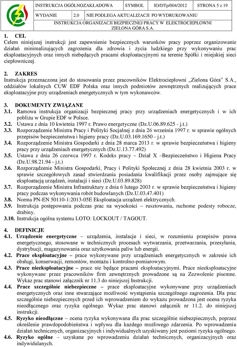 CEL Celem niniejszej instrukcji jest zapewnienie bezpiecznych warunków pracy poprzez organizowanie działań minimalizujących zagrożenia dla zdrowia i życia ludzkiego przy wykonywaniu prac