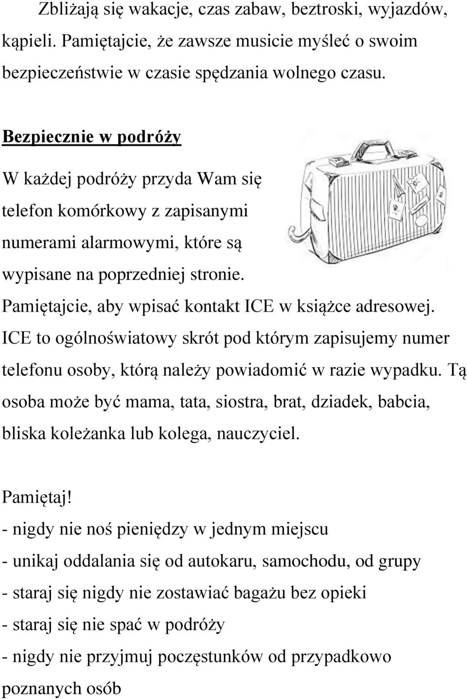 Pamiętajcie, aby wpisać kontakt ICE w książce adresowej. ICE to ogólnoświatowy skrót pod którym zapisujemy numer telefonu osoby, którą należy powiadomić w razie wypadku.