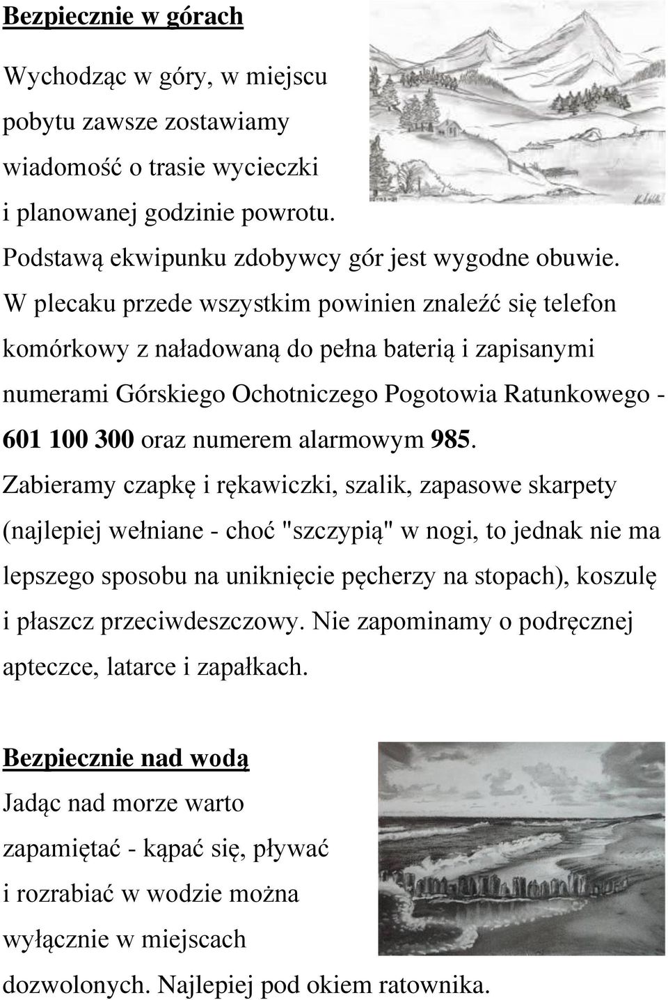 985. Zabieramy czapkę i rękawiczki, szalik, zapasowe skarpety (najlepiej wełniane - choć "szczypią" w nogi, to jednak nie ma lepszego sposobu na uniknięcie pęcherzy na stopach), koszulę i płaszcz