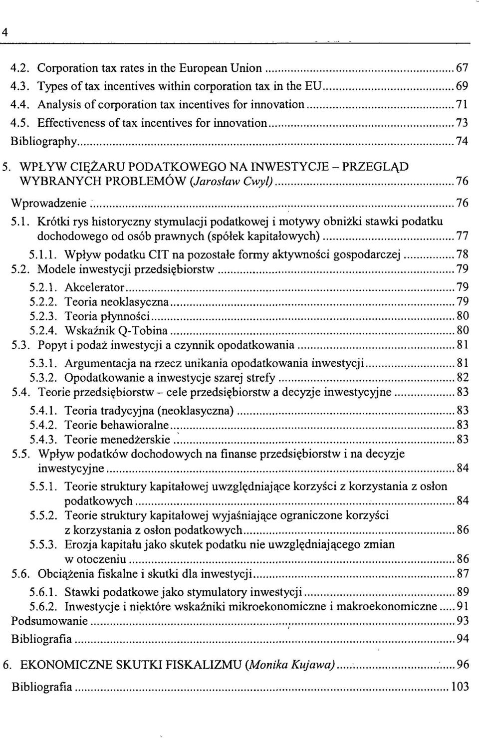 Krótki rys historyczny stymulacji podatkowej i motywy obniżki stawki podatku dochodowego od osób prawnych (spółek kapitałowych) 77 5.1.