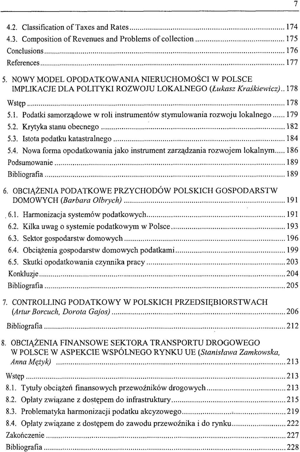 2. Krytyka stanu obecnego 182 5.3. Istota podatku katastralnego 184 5.4. Nowa forma opodatkowania jako instrument zarządzania rozwojem lokalnym 186 Podsumowanie 189 Bibliografia 189 6.