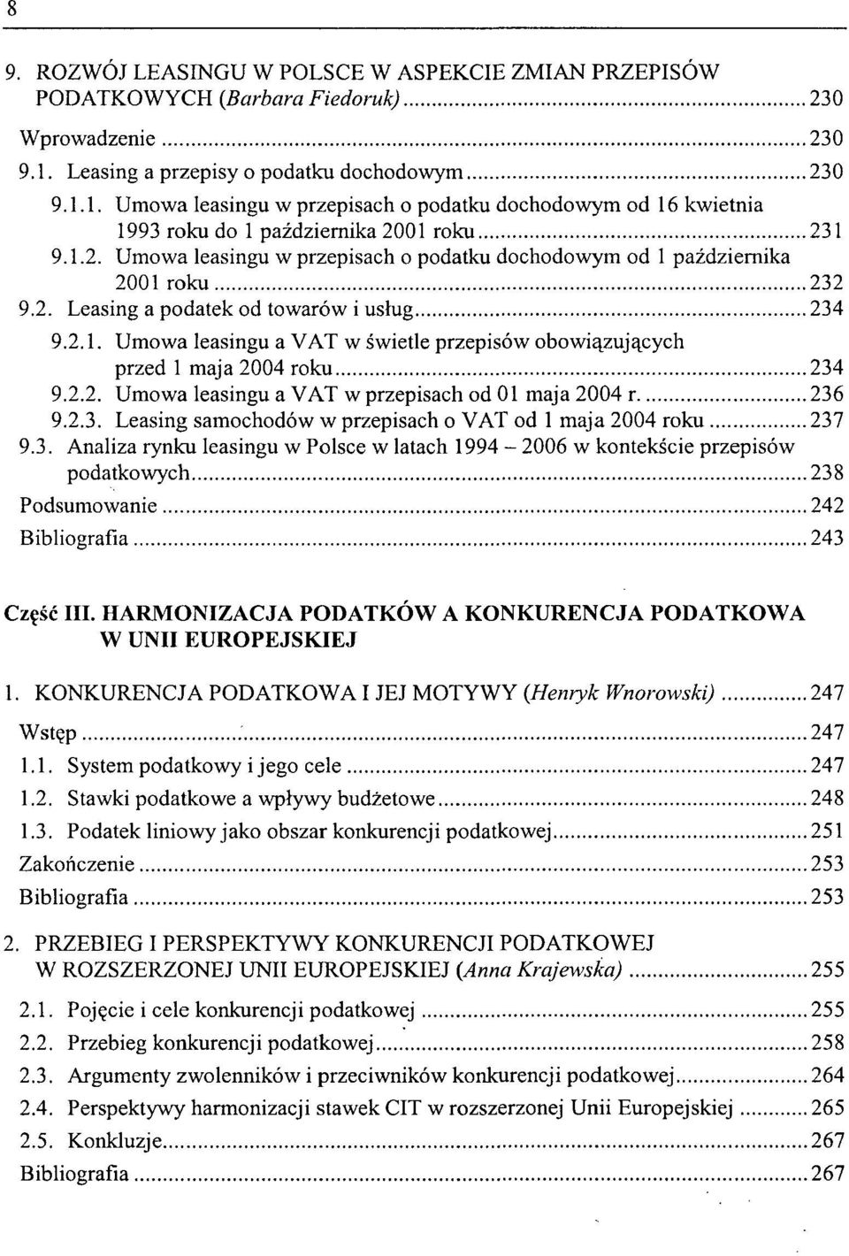 2. Leasing a podatek od towarów i usług 234 9.2.1. Umowa leasingu a VAT w świetle przepisów obowiązujących przed 1 maja 2004 roku 234 9.2.2. Umowa leasingu a VAT w przepisach od 01 maja 2004 r 236 9.