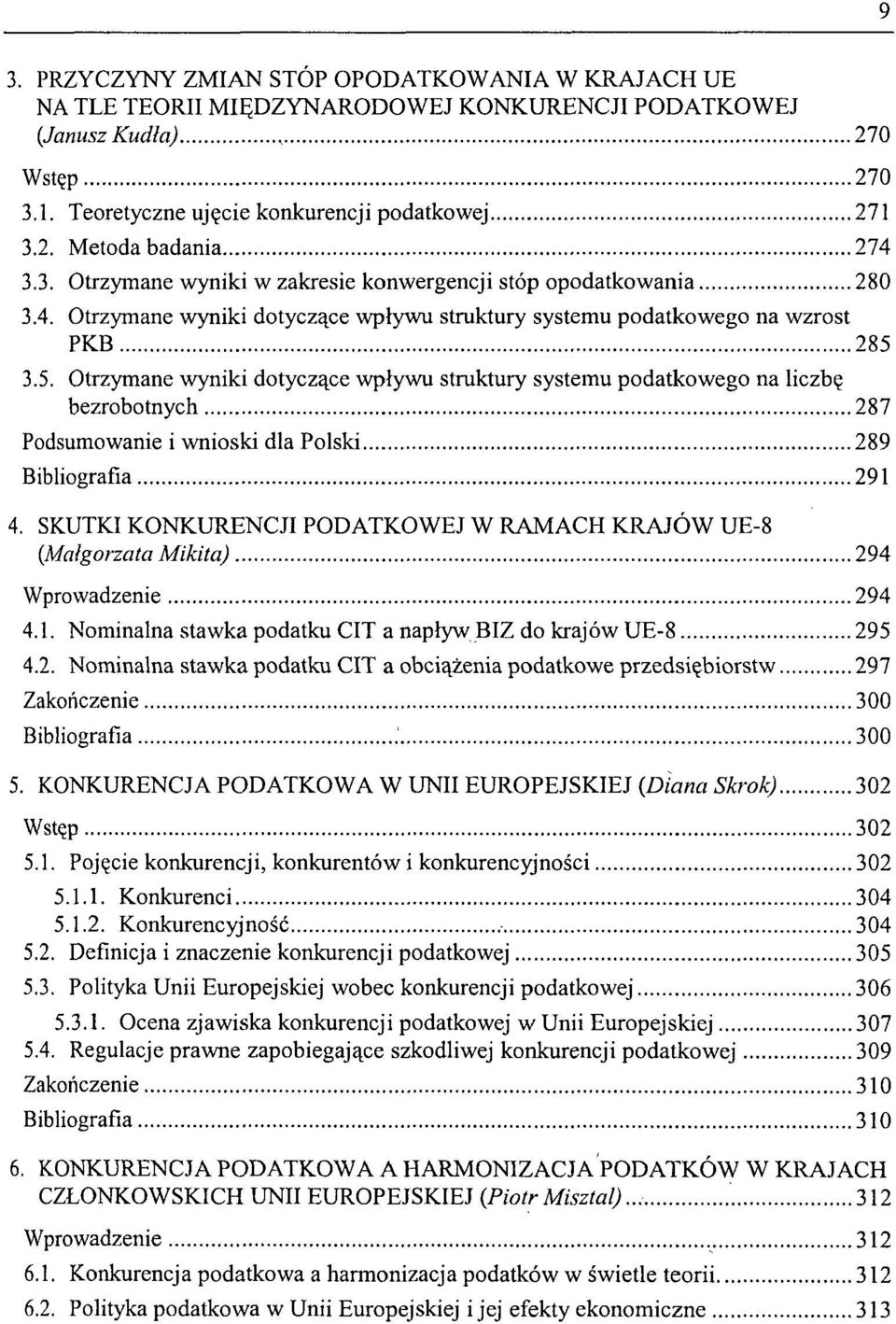 3.5. Otrzymane wyniki dotyczące wpływu struktury systemu podatkowego na liczbę bezrobotnych 287 Podsumowanie i wnioski dla Polski 289 Bibliografia 291 4.