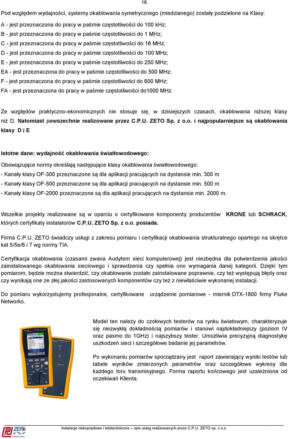 pracy w paśmie częstotliwości do 250 MHz; EA - jest przeznaczona do pracy w paśmie częstotliwości do 500 MHz; F - jest przeznaczona do pracy w paśmie częstotliwości do 600 MHz; FA - jest przeznaczona