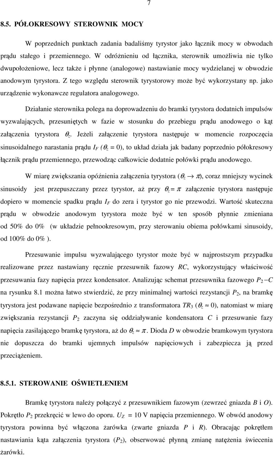 Z tego względu sterownik tyrystorowy może być wykorzystany np. jako urządzenie wykonawcze regulatora analogowego.