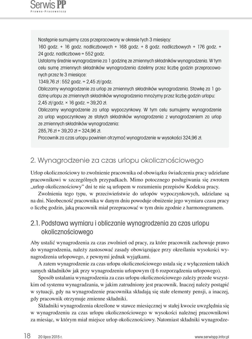 W tym celu sumę zmiennych składników wynagrodzenia dzielimy przez liczbę godzin przepracowanych przez te 3 miesiące: 1349,76 zł : 552 godz. = 2,45 zł/godz.