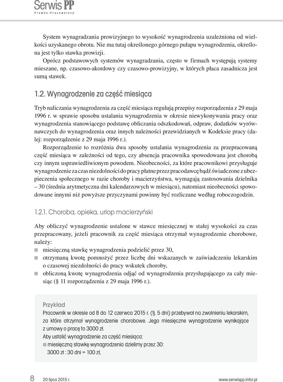 Wynagrodzenie za część miesiąca Tryb naliczania wynagrodzenia za część miesiąca regulują przepisy rozporządzenia z 29 maja 1996 r.