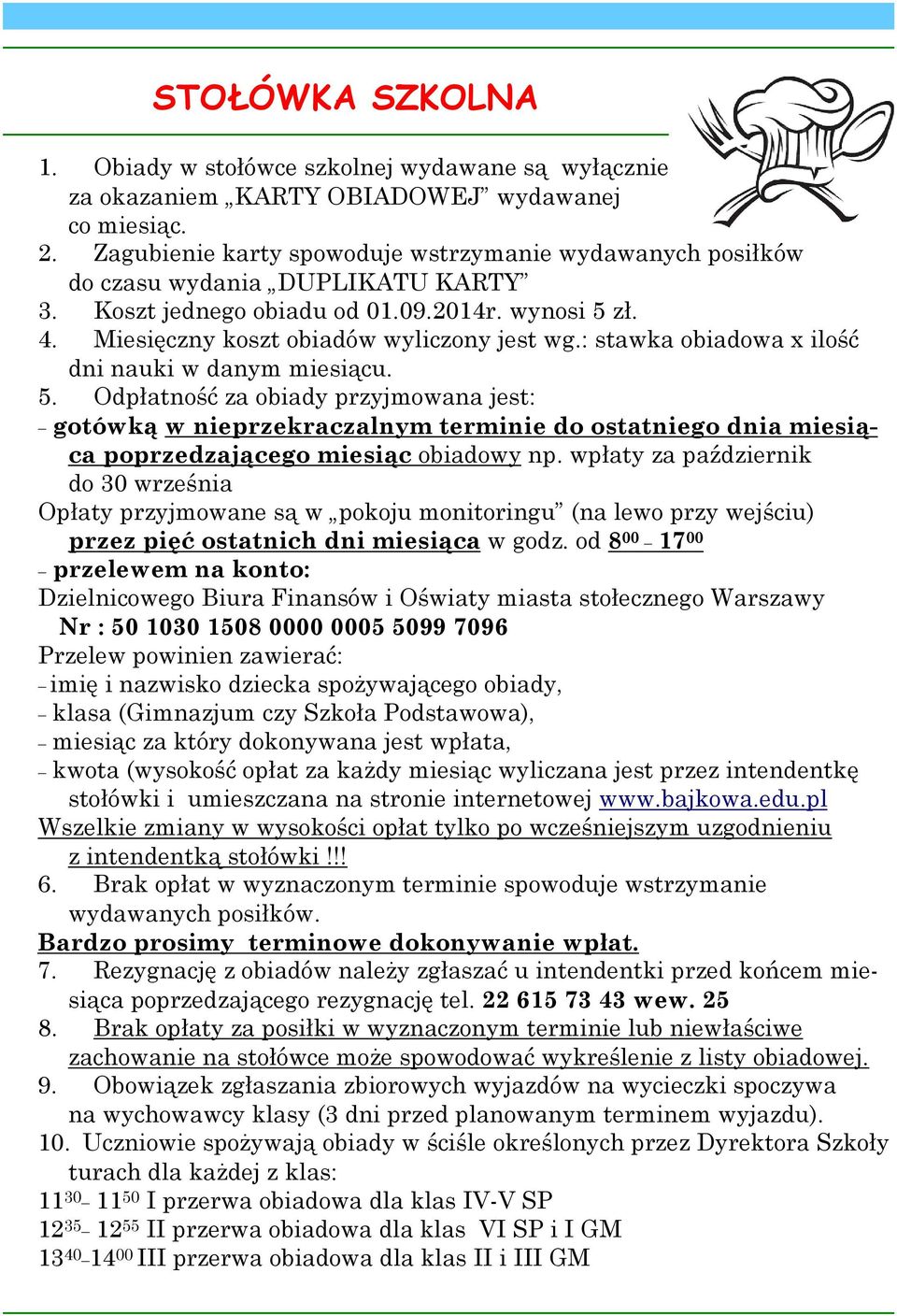 : stawka obiadowa x ilość dni nauki w danym miesiącu. 5. Odpłatność za obiady przyjmowana jest: _ gotówką w nieprzekraczalnym terminie do ostatniego dnia miesiąca poprzedzającego miesiąc obiadowy np.