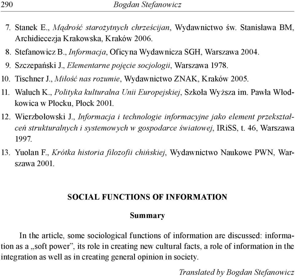 , Polityka kulturalna Unii Europejskiej, Szkoła Wyższa im. Pawła Włodkowica w Płocku, Płock 2001. 12. Wierzbołowski J.