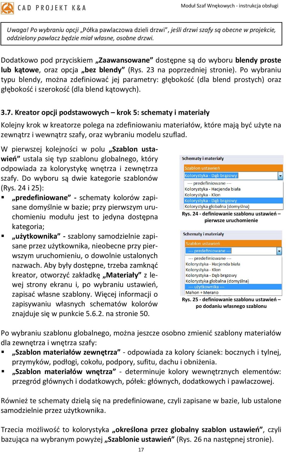 Po wybraniu typu blendy, można zdefiniować jej parametry: głębokość (dla blend prostych) oraz głębokość i szerokość (dla blend kątowych). 3.7.